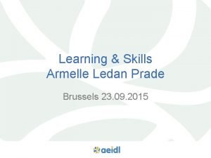 Learning Skills Armelle Ledan Prade Brussels 23 09