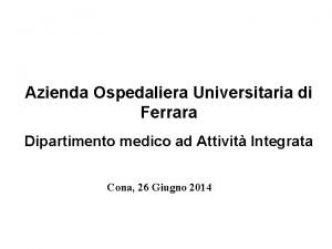 Azienda Ospedaliera Universitaria di Ferrara Dipartimento medico ad