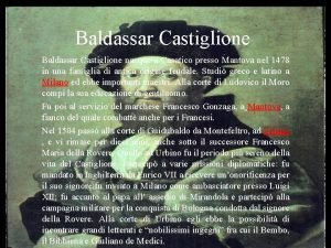 Baldassar Castiglione nacque a Casatico presso Mantova nel