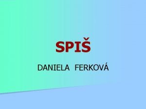 SPI DANIELA FERKOV Obsah n POLOHA n PRRODN