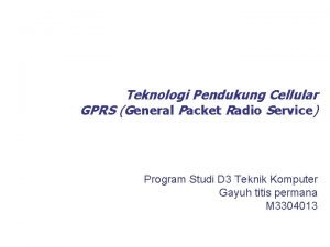 Teknologi Pendukung Cellular GPRS General Packet Radio Service