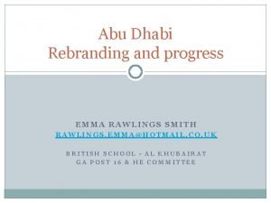 Abu Dhabi Rebranding and progress EMMA RAWLINGS SMITH