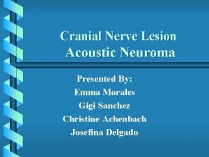 Cranial Nerve Lesion Acoustic Neuroma Presented By Emma