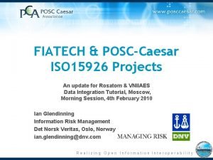 FIATECH POSCCaesar ISO 15926 Projects An update for