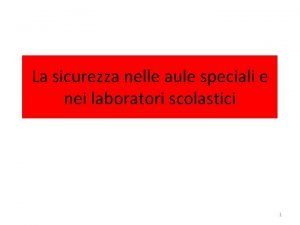 La sicurezza nelle aule speciali e nei laboratori