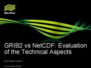 GRIB 2 vs Net CDF Evaluation of the