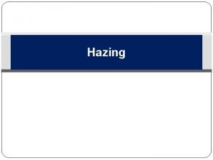 Hazing Learning Topics Understand its importance Know its