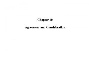 Chapter 10 Agreement and Consideration Introduction Contracts are