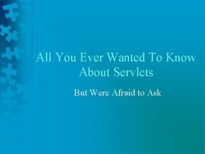 All You Ever Wanted To Know About Servlets