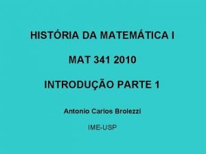 HISTRIA DA MATEMTICA I MAT 341 2010 INTRODUO