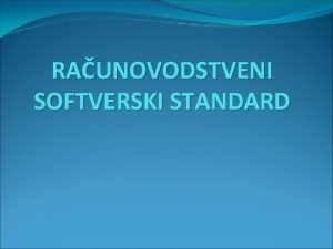RAUNOVODSTVENI SOFTVERSKI STANDARD Prema kriterijumu primenjenih sredstava RIS