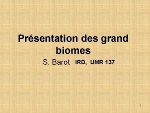 Prsentation des grand biomes S Barot IRD UMR