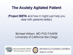 The Acutely Agitated Patient Project BETA and how