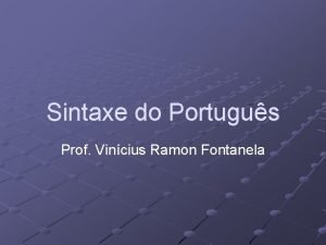 Sintaxe do Portugus Prof Vincius Ramon Fontanela SINTAXE