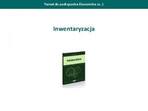 Temat do podrcznika Ekonomika cz 1 Inwentaryzacja Inwentaryzacja