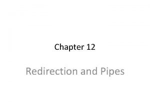 Chapter 12 Redirection and Pipes Figure 12 1