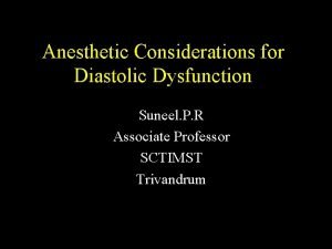 Anesthetic Considerations for Diastolic Dysfunction Suneel P R