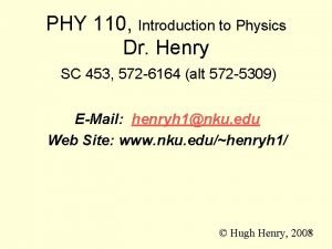 PHY 110 Introduction to Physics Dr Henry SC