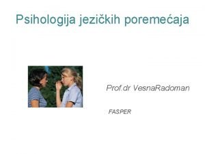 Psihologija jezikih poremeaja Prof dr Vesna Radoman FASPER