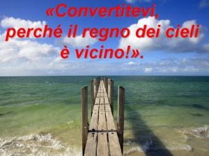 Convertitevi perché il regno dei cieli è vicino