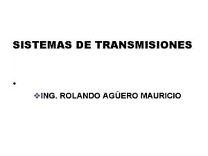 SISTEMAS DE TRANSMISIONES v ING ROLANDO AGERO MAURICIO