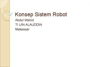 Konsep Sistem Robot Abdul Wahid TI UIN ALAUDDIN