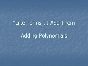 Like Terms I Add Them Adding Polynomials Like