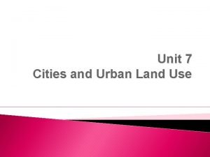 Unit 7 Cities and Urban Land Use BAV