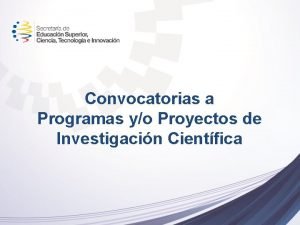 Convocatorias a Programas yo Proyectos de Investigacin Cientfica