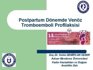 Postpartum Dnemde Venz Tromboemboli Profilaksisi Do Dr Selda