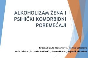 ALKOHOLIZAM ENA I PSIHIKI KOMORBIDNI POREMEAJI Tatjana BakulaVlaisavljevi