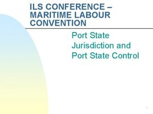 ILS CONFERENCE MARITIME LABOUR CONVENTION Port State Jurisdiction