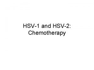 HSV1 and HSV2 Chemotherapy Review Chemotherapeutic Agents to