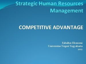 Strategic Human Resources Management COMPETITIVE ADVANTAGE Fakultas Ekonomi