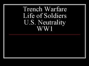 Trench Warfare Life of Soldiers U S Neutrality