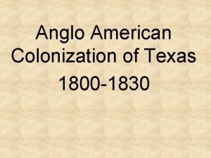 Anglo American Colonization of Texas 1800 1830 Americans