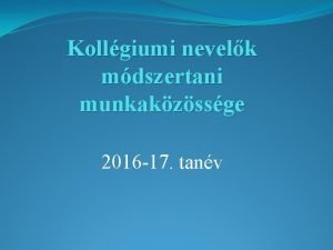 Kollgiumi nevelk mdszertani munkakzssge 2016 17 tanv Szemlyi