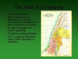 The Rise of Christianity Jesus of Nazareth Born