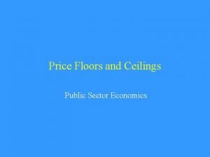 Price Floors and Ceilings Public Sector Economics Price