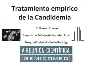 Tratamiento emprico de la Candidemia Guillermo Cuervo Servicio