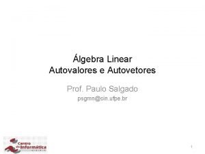 lgebra Linear Autovalores e Autovetores Prof Paulo Salgado