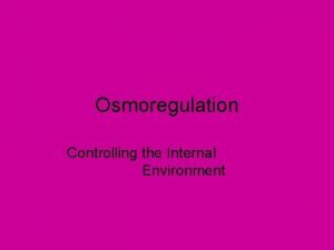 Osmoregulation Controlling the Internal Environment terms Hypertonic exosmosis