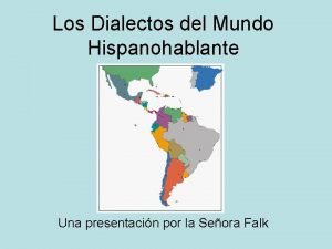 Los Dialectos del Mundo Hispanohablante Una presentacin por