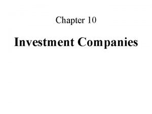 Chapter 10 Investment Companies Types of Investment Companies