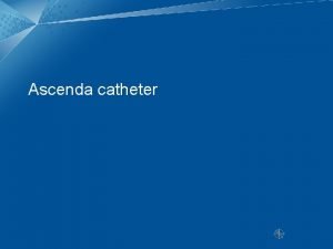 Ascenda catheter