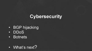 Cybersecurity BGP hijacking DDo S Botnets Whats next