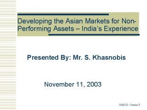 Developing the Asian Markets for Non Performing Assets