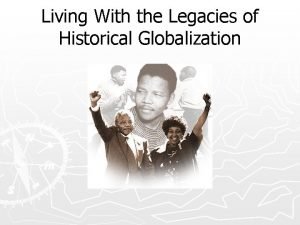 Living With the Legacies of Historical Globalization Learn