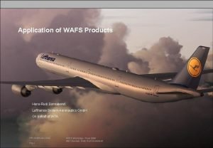 Application of WAFS Products HansRudi Sonnabend Lufthansa System