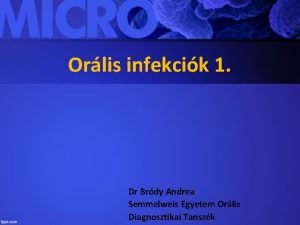 Orlis infekcik 1 Dr Brdy Andrea Semmelweis Egyetem